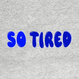 So tired T-Shirt